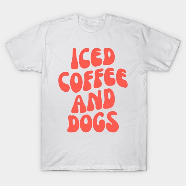 Iced Coffee and Dogs, Gift for Dog Lover, iced Coffee lover T-Shirt by yass-art